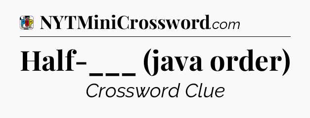 Half-___ (java order) Crossword Clue