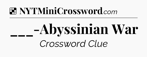 Solution: ___-Abyssinian War - NYT Crossword
