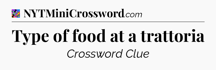Type of food at a trattoria Crossword Clue