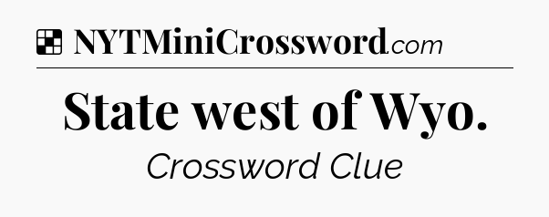 Solution: State west of Wyo - NYT Crossword