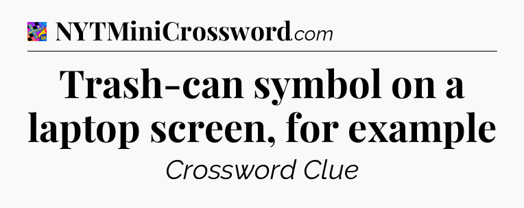 Trash-can symbol on a laptop screen, for example Crossword Clue