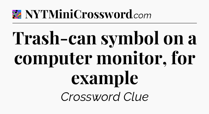 Trash-can symbol on a computer monitor, for example Crossword Clue