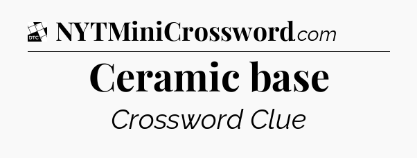 Ceramic base - Daily Themed Classic Crossword