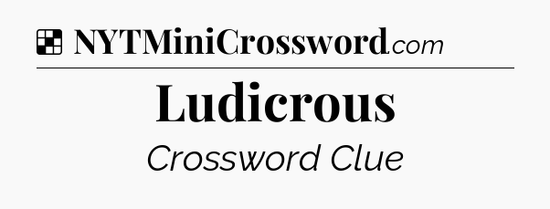 Solution: Ludicrous - NYT Crossword
