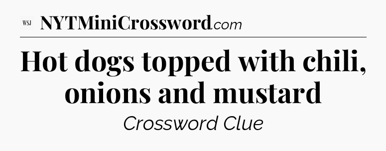 Hot dogs topped with chili, onions and mustard - WSJ Crossword