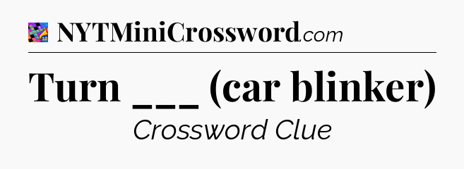 Turn ___ (car blinker) Crossword Clue