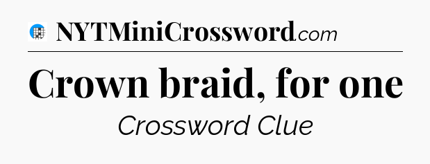 Crown braid, for one Crossword Clue