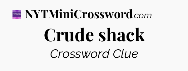Crude shack - Thomas Joseph Crossword