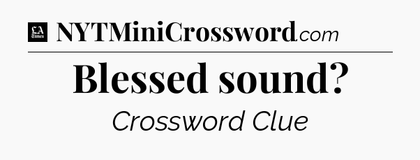 Blessed sound - LA Times Crossword