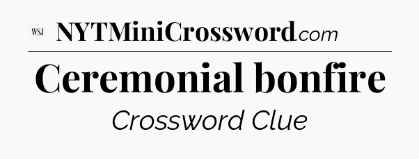 Ceremonial bonfire - WSJ Crossword