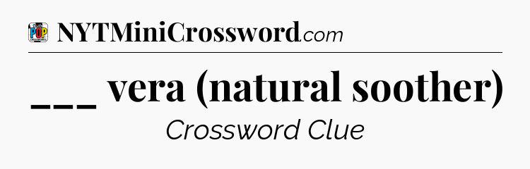 ___ vera (natural soother) Crossword Clue