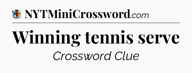 Winning tennis serve Crossword Clue