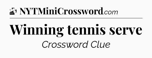 Winning tennis serve - Daily Themed Classic Crossword