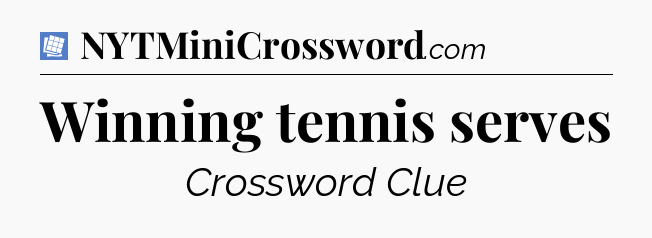 Winning tennis serves Puzzle Page Crossword Clue