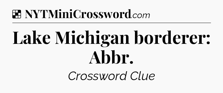 Solution: Lake Michigan borderer: Abbr - NYT Crossword