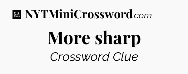 More sharp - LA Times Crossword