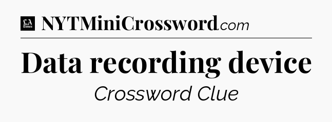 Data recording device - LA Times Crossword