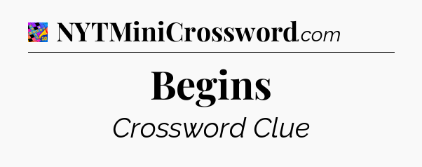 Begins Crossword Clue