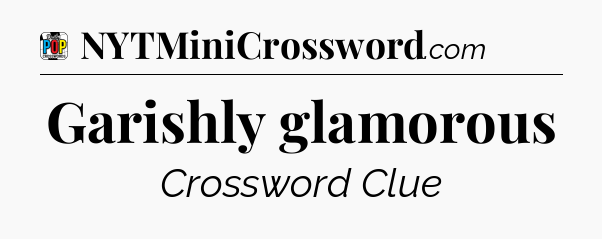Garishly glamorous Crossword Clue