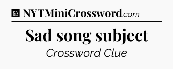 Sad song subject - LA Times Crossword