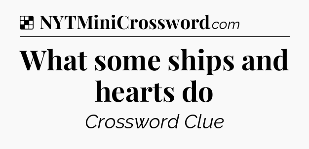 Solution: What some ships and hearts do - NYT Crossword