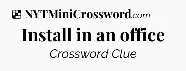 Solution: Install in an office - NYT Crossword
