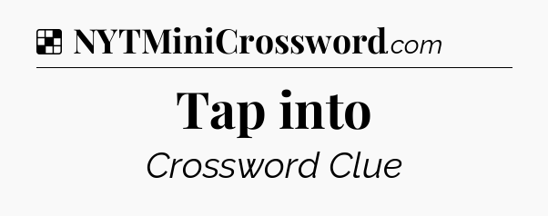 Solution: Tap into - NYT Crossword