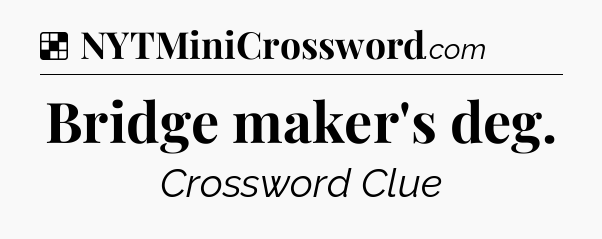 Solution: Bridge maker's deg - NYT Crossword