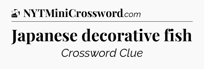 Japanese decorative fish - Daily Themed Classic Crossword