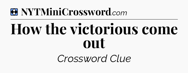 Solution: How the victorious come out - NYT Mini Crossword