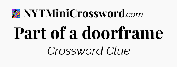 Part of a doorframe Crossword Clue