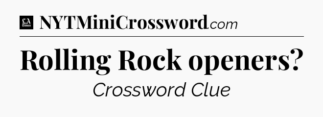 Rolling Rock openers - LA Times Crossword