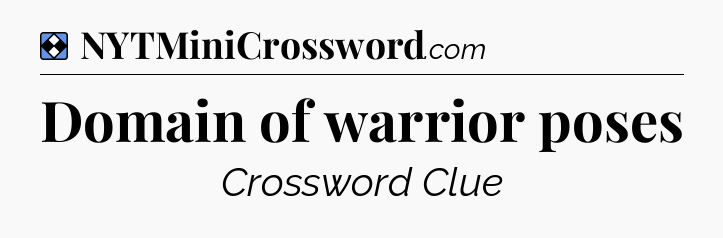Solution: Domain of warrior poses - NYT Mini Crossword