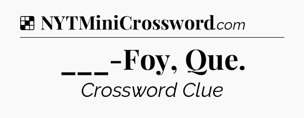 Solution: ___-Foy, Que - NYT Crossword
