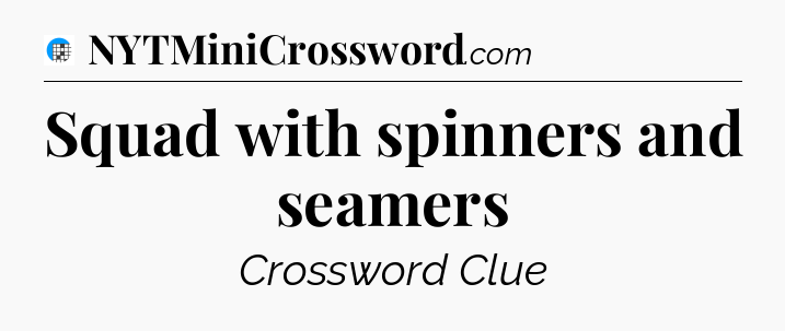 Squad with spinners and seamers Crossword Clue