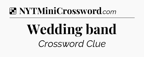 Solution: Wedding band - NYT Crossword