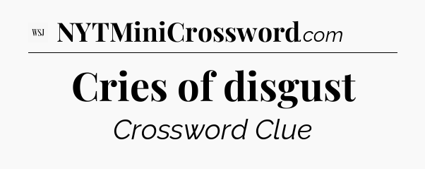 Cries of disgust - WSJ Crossword