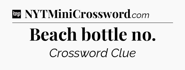 Beach bottle no Crossword Clue