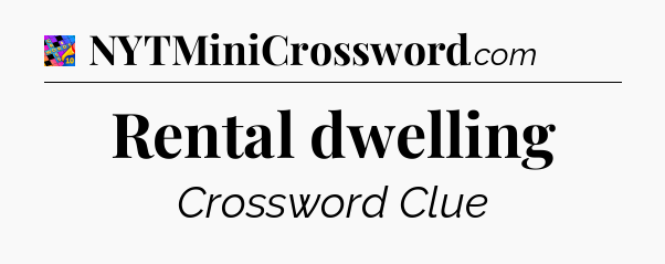 Rental dwelling Crossword Clue