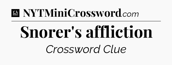 Snorer's affliction - LA Times Crossword