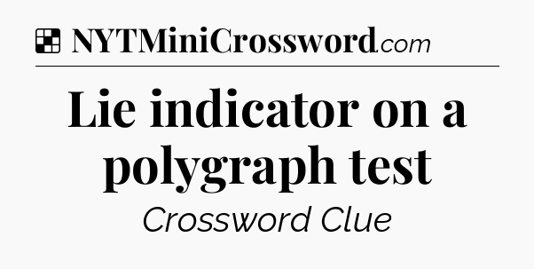 Solution: Lie indicator on a polygraph test - NYT Crossword