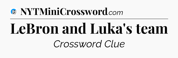 LeBron and Luka's team Crossword Clue