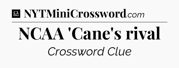NCAA 'Cane's rival - LA Times Crossword