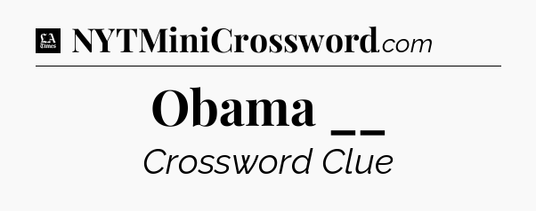 Obama __ - LA Times Crossword