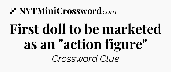 Solution: First doll to be marketed as an 