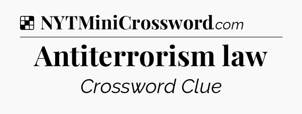 Solution: Antiterrorism law - NYT Crossword
