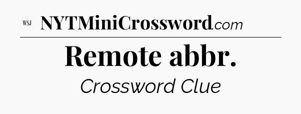 Remote abbr - WSJ Crossword
