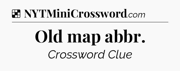 Solution: Old map abbr - NYT Crossword