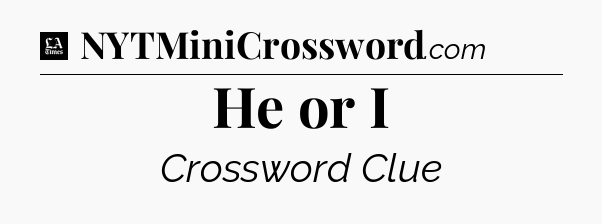 He or I - LA Times Crossword