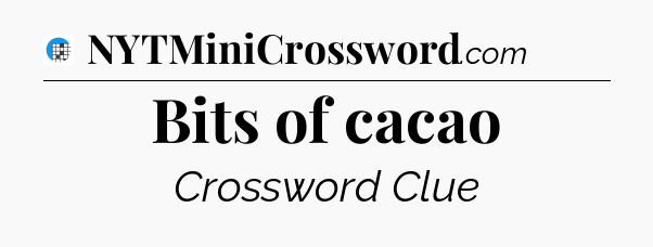 Bits of cacao Crossword Clue